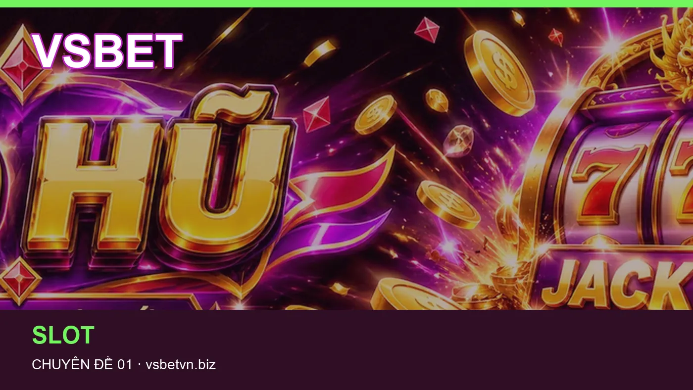 Trải nghiệm Slot trên điện thoại cùng cẩm nang VSBET