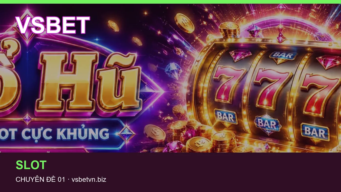 Danh sách kiểm tra thông tin Nổ hũ dành cho người đọc VSBET