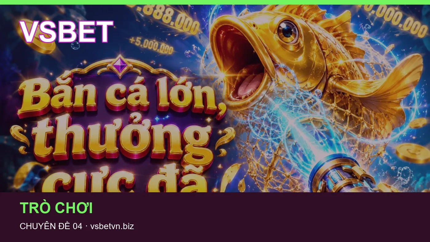 Hỏi đáp về Bắn cá: quy trình tự kiểm tra trên VSBET